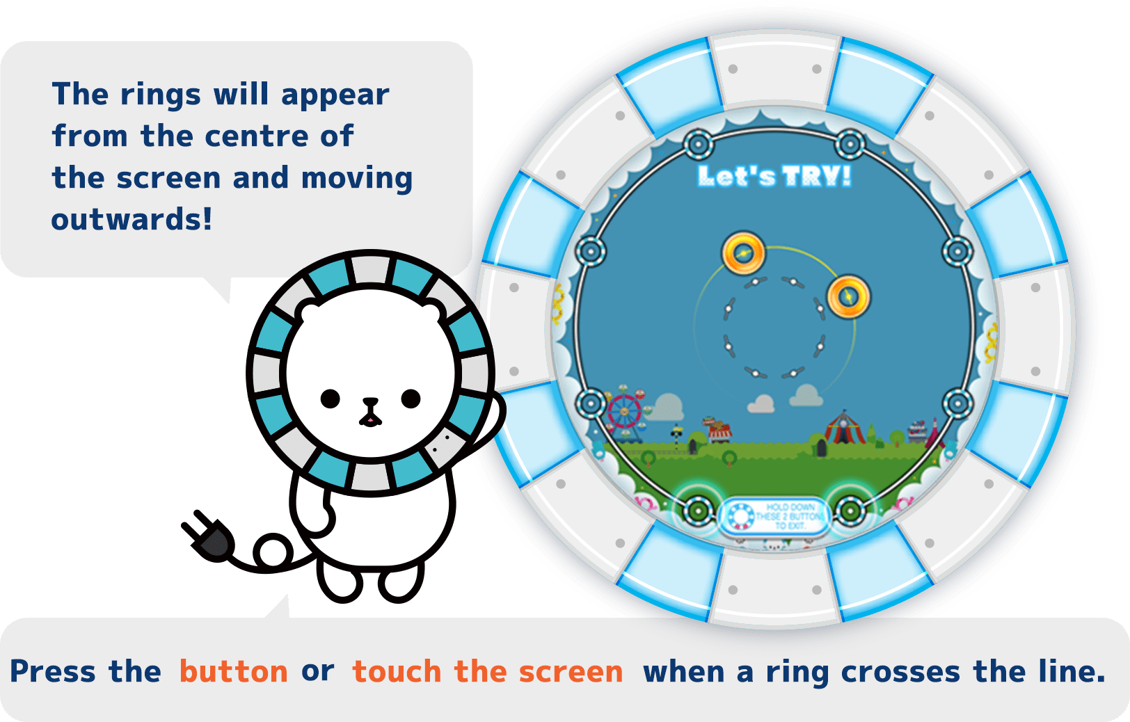 
          The rings will appear from the centre of the screen and moving outwards! Press the button or touch the screen when a ring crosses the line.